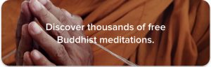 Discover thousands of free Buddhist meditation practices.